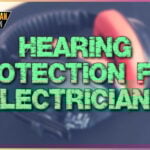 Best hearing protection for electricians (ear plugs, over ear muffs, neck-band on-ear hearing protection)