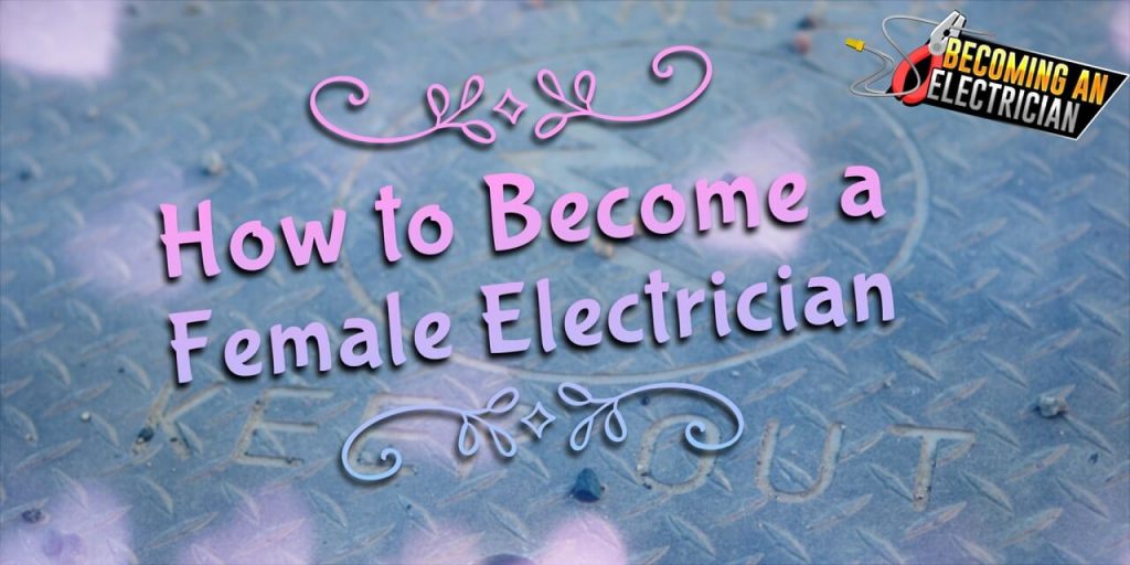 How to Become a Female Electrician (Women Apprentice Electrician)