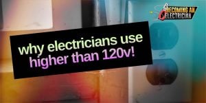 Why Do Electricians Use Higher Voltages than 120V